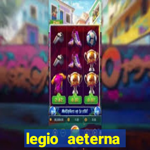 legio aeterna victrix letra